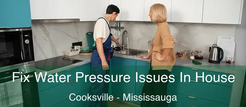 Fix Water Pressure Issues In House Cooksville - Mississauga